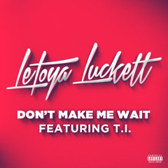 LeToya Luckett "Dont Make Me Wait" feat. TI