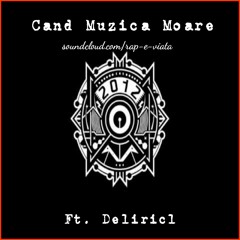 2012 - Cand Muzica Moare Ft. Deliric1