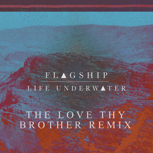 Flagship - Life Underwater (Love Thy Brother Remix)