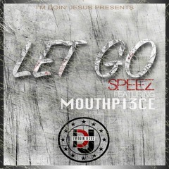 Speez -  Let Go ft. MouthPi3ce