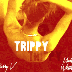 Trippy - ft. Bobby V