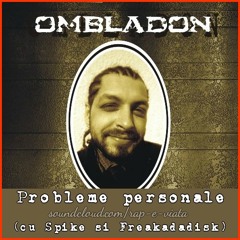 Ombladon - Probleme Personale ft. Spike (Prod.  Freakadadisk)