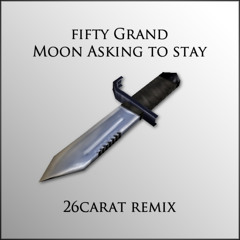 FIFTY GRAND - Moon Asking To Stay (26CARAT REMIX)