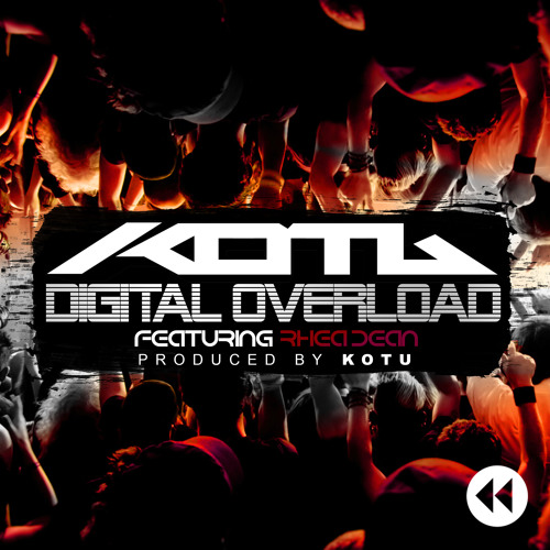 Digital Overload - KOTU ft Rhea Dean release date 19/03/2015