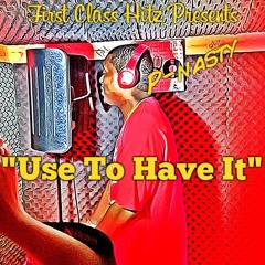 Use To Have It (Produced By RicandThadeus)