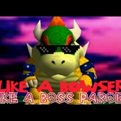 SMG4 - SM64 Parody - Like A Bowser (like A  Boss Parody)