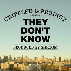 Crippled Ft Prodigy (MobbDeep)- They Don't Know (prod By Shroom)