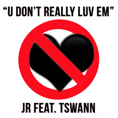 JR Feat. Tswan U Don't Really Luv Em (Produced by Jordeaux)