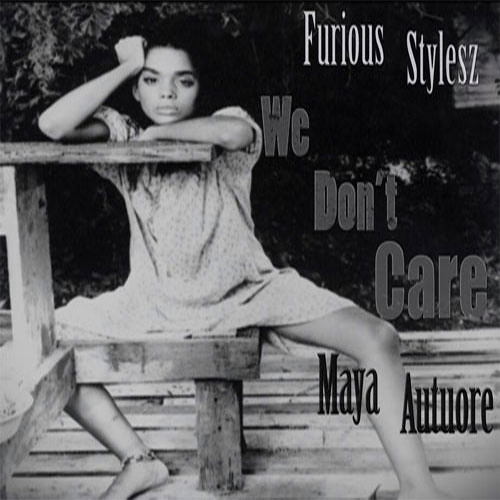 Furious Stylesz Feat. Maya Autuore - We Don't Care ( Prod. mjNichols )