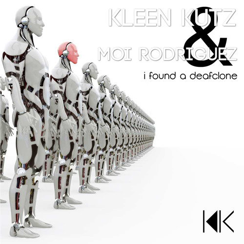 I Found A Deafclone - Kleen Kutz & Moi Rodriguez ★★ Free Download ★★
