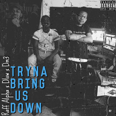 Raff Alpha X Dlow X DM3-Tryna Bring Us Down(Prod By DM3)