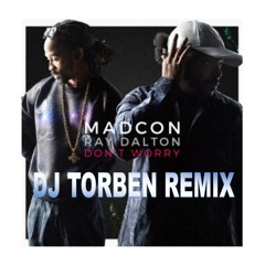 Madcon - Don't Worry ft Ray Dalton (Dj Torben Remix)