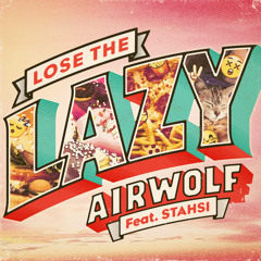AIRWOLF - LOSE THE LAZY FT STAHSI