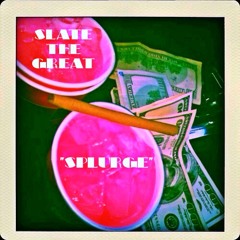 Slate The Great - "Splurge"