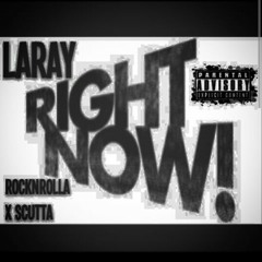 Right Now-Laray Ft ROCKNROLLA X Scutta