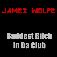 James Wolfe 'Baddest Bitch In Da Club' CLIP