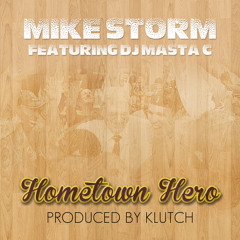 Hometown Hero - Mike Storm Ft. Masta C