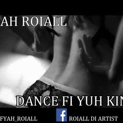FYAH ROIALL -  DANCE FI YUH KING