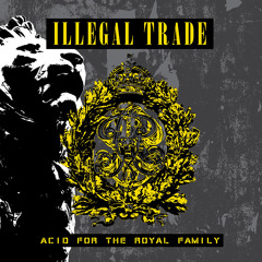 ILLEGAL TRADE "Acid For The Royal Family" out March 19th 2015 on Hands