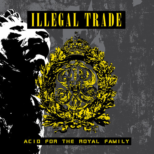 ILLEGAL TRADE "Acid For The Royal Family" out March 19th 2015 on Hands