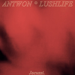 Antwon - Jacuzzi (feat. Lushlife prod. Lushlife)
