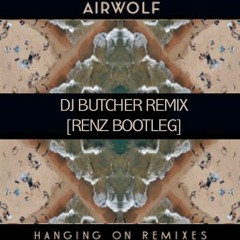 Airwolf - Hanging On (DJ Butcher Remix) [Renz Bootleg]
