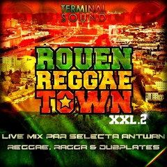 ROUEN REGGAE TOWN XXL 2 LIVE MIX par SELECTA ANTWAN