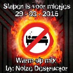 NOIZE DESTRUCTOR SLAPEN IS VOOR MIETJS WARM UP MIX!