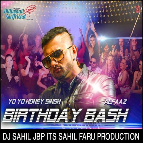 Birthday Bash (Yo Yo Honey Shing) CLUB MIX DJ SAHIL (Sahil Dakha)