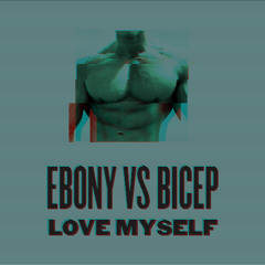 EBONY VS BICEP | LOVE MYSELF