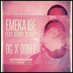 OG & DOM P. -   Emeka Ibe (feat Donny Domino)
