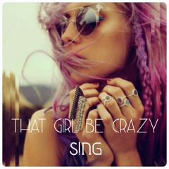 That Girl Be Crazy