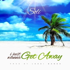 Soli - I Just Wanna Get Away