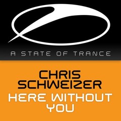 Chris Schweizer - Here Without You (Original Mix)