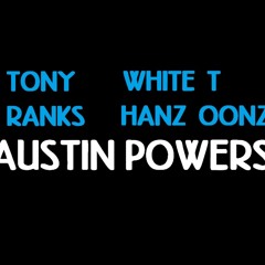 HANZ OONZ - AUSTIN POWERS(feat. TONY RANKS & WHITE TEE)