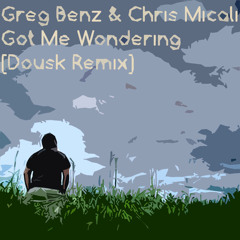 Greg Benz & Chris Micali - Got Me Wondering [Dousk Remix]