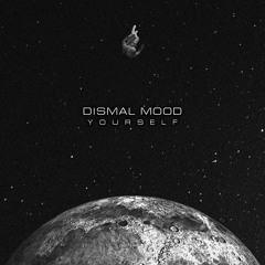 Dismal Mood -  YourSelf