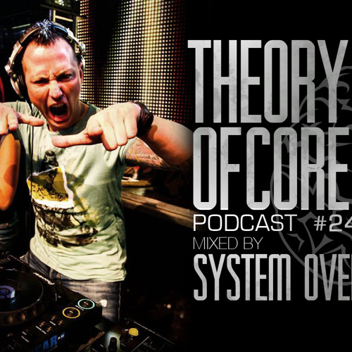 Theory Of Core - Podcast #24 Mixed By System Overload
