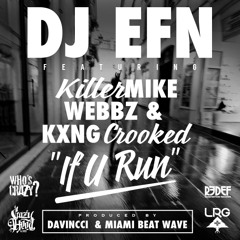 DJ EFN - If U Run Feat. Killer Mike, Webbz, KXNG Crooked (Crooked I)