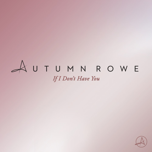 Autumn Rowe - If I Don't Have You