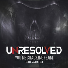 Unresolved - You're Cracking Fear! (Loudness 2015 Tool) [FREE]