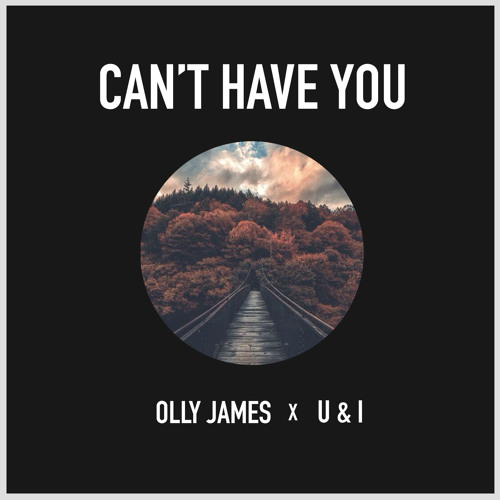 Olly James x U&I - Can't Have You (Original Mix)