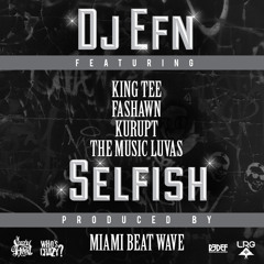 DJ EFN - "Selfish" Feat. King Tee, Fashawn, Kurupt