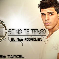 El Way Ft Taincel "Si No Te Tengo"