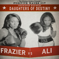 Unfinished Business: Ali vs Frazier VI, Daughters of Destiny