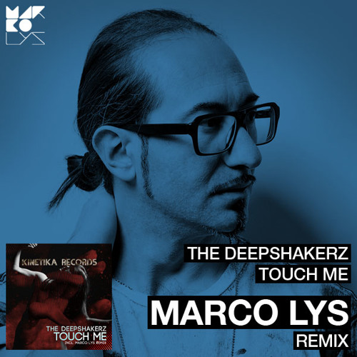 The Deepshakerz "Touch Me" (Marco Lys Remix) - Kinetika Rec. [Out 23/3]