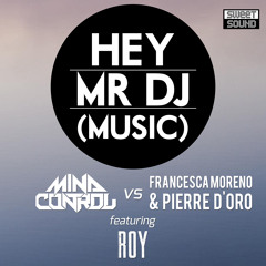 MindControl vs Francesca Moreno & Pierre D'Oro ft Roy - Hey Mr DJ  (OUT ON MARCH 18)