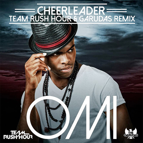 Stream OMI - Cheerleader (Team Rush Hour & The Garudas Moombahton Remix) by  TEAM RUSH HOUR | Listen online for free on SoundCloud