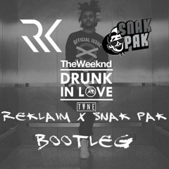 Drunk In Love (Weeknd) ReKlaim X Snak Pak Bootleg