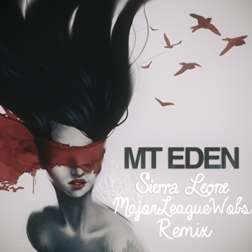 Mt. Eden - Sierra Leone (MajorLeagueWobs Remix)